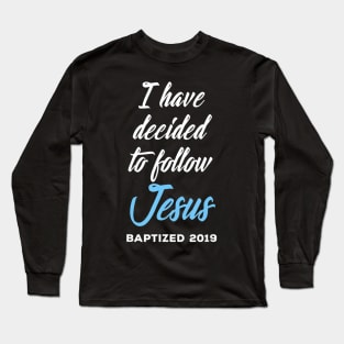 I Have Decided To Follow Jesus Baptized Baptism Christianity Long Sleeve T-Shirt